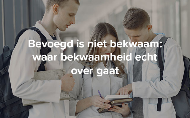 Bevoegd en bekwaam - wat betekent het en wanneer ben je het?